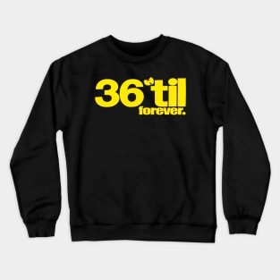 36 til forever Crewneck Sweatshirt
